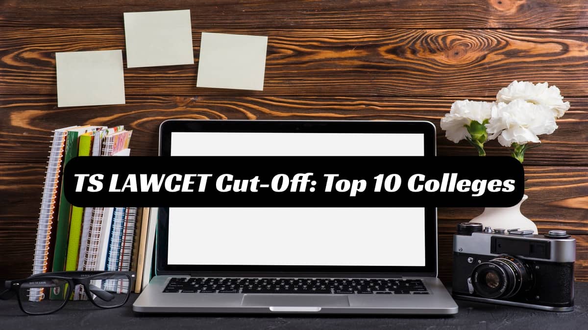 TS LAWCET 2025 Cut-Offs for Top 10 Law Colleges: Expected Cut-Offs and Previous Trends