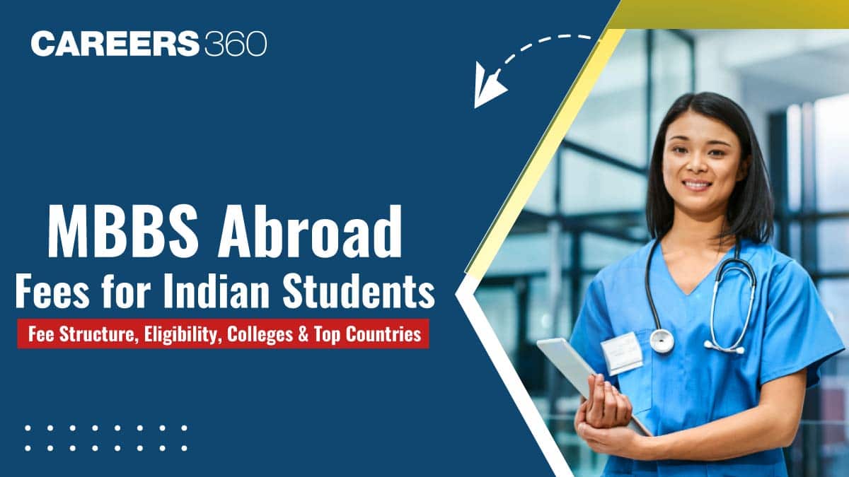 MBBS Abroad Fees for Indian Students: Fee Structure, Eligibility, Colleges and Top Countries