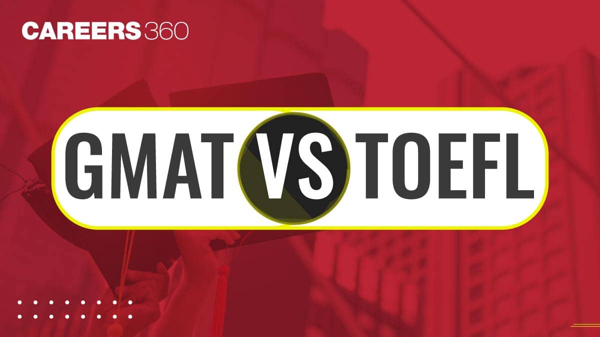 GMAT vs TOEFL Exam: Know the Key Differences and What to Choose