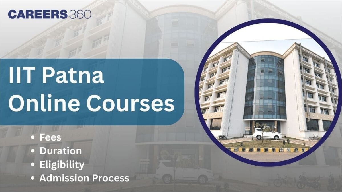 IIT Patna Online Courses 2025: Fees, Duration, Eligibility, Admission Process