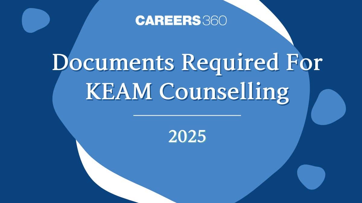 Documents Required for KEAM Counselling 2025 – Check Complete List Here
