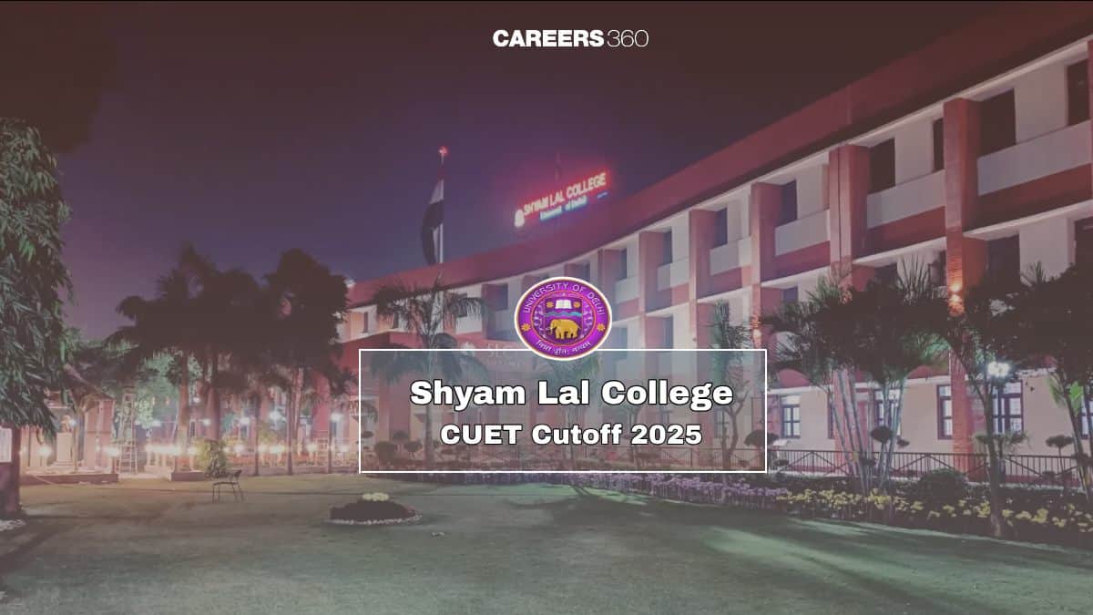 Shyam Lal College Cut Off 2025, Check CUET UG, PG Cutoff Marks & Trends