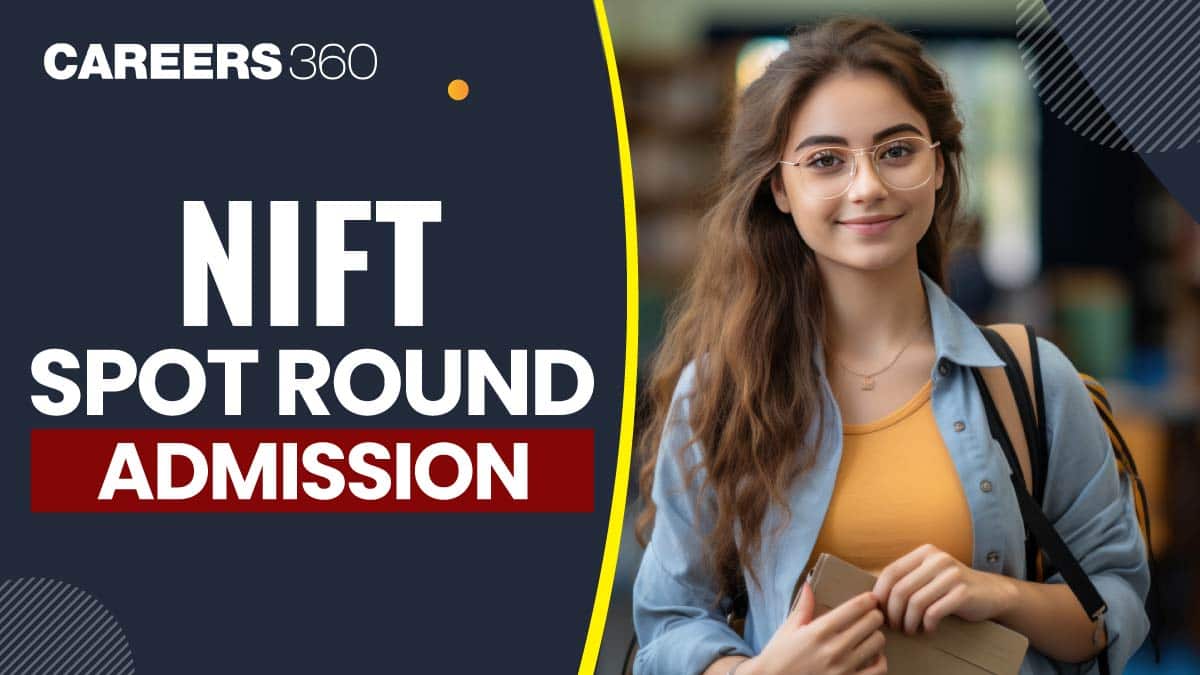 NIFT Spot Round Admission 2025: Registration, Dates, Fees, Eligibility