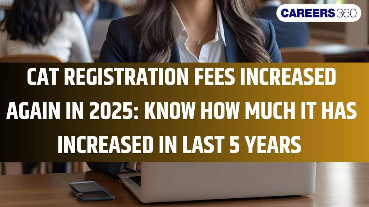 CAT Fees 2025 Announced: How Much The CAT Exam Fees Has Increased In Last 5 Years?