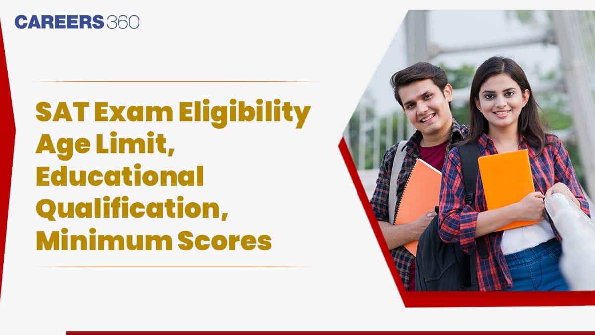 SAT Exam Eligibility 2025 - Age Limit, Educational Qualification, Minimum Scores