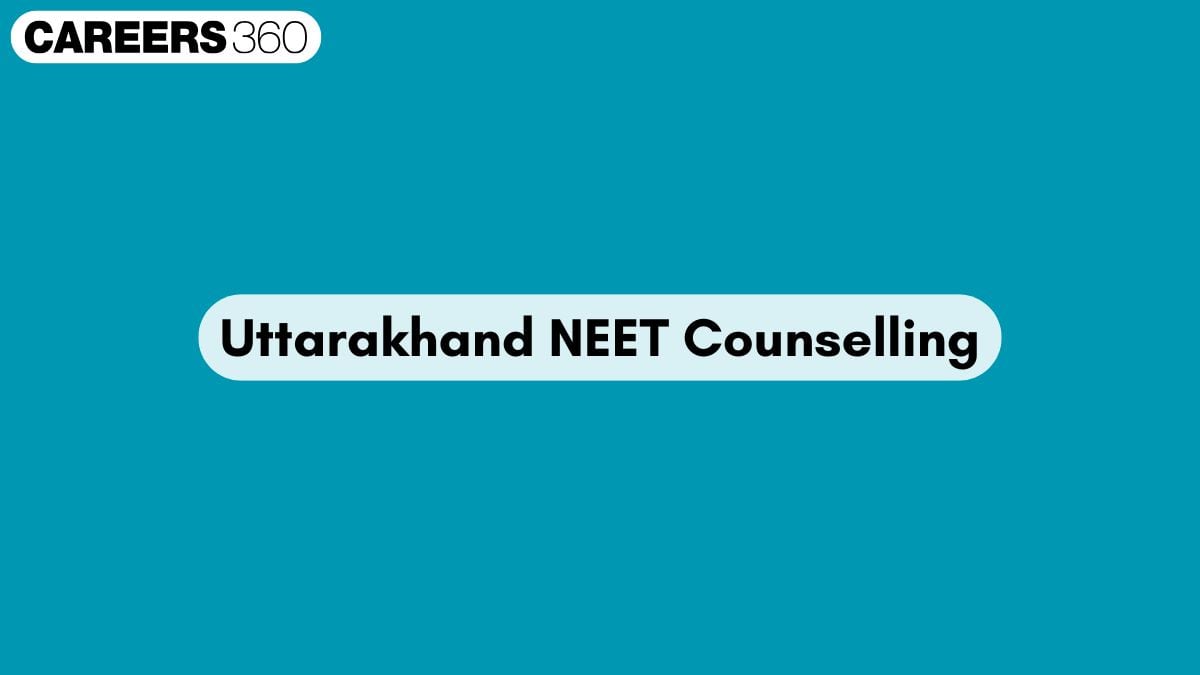 Uttarakhand NEET UG Counselling 2026: Round 1 Seat Allotment Result OUT - Careers360