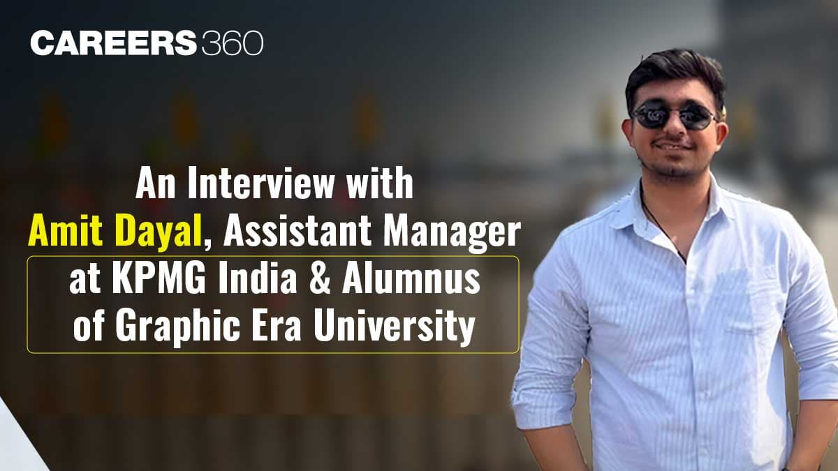 An Interview with Amit Dayal, Assistant Manager at KPMG India and Alumnus of Graphic Era University