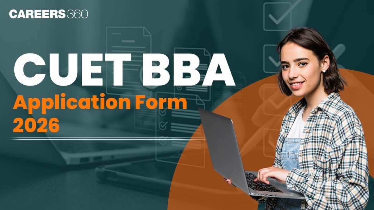 CUET BBA Application Form 2026: Registration Date, Fees, Required Documents, How to Apply