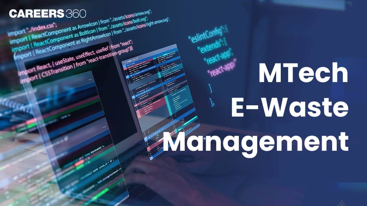 MTech in E-Waste Management: Fees, Admission 2025, Syllabus, Colleges, Scope