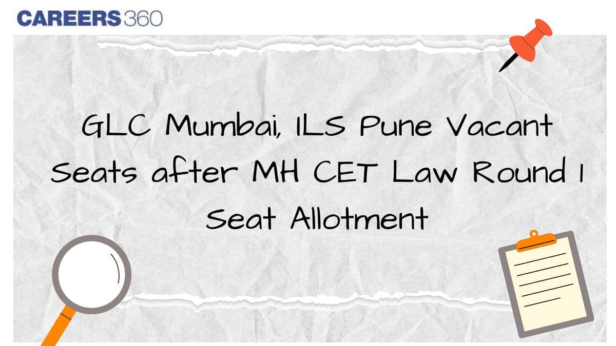 GLC Mumbai, ILS Pune vacant seats after MH CET Law 2025 Round 1 allotment; Check category-wise vacancies