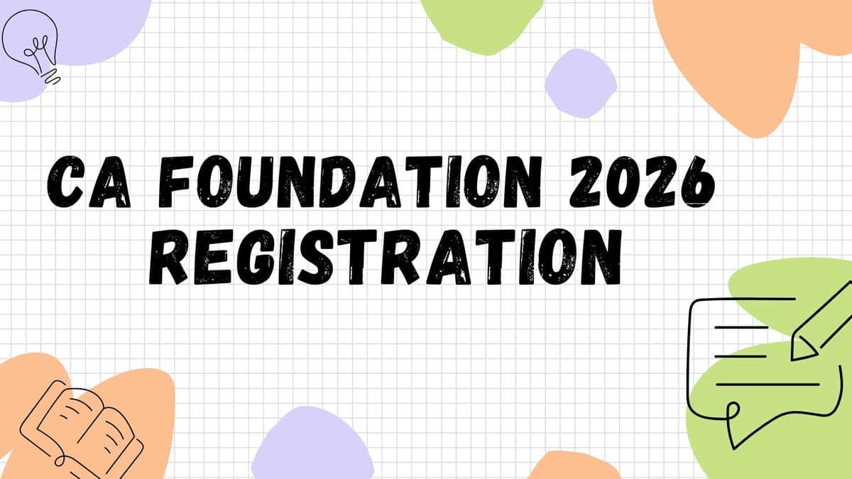 CA Foundation Registration May 2026 (Open): Fees, Documents Required, Last Date