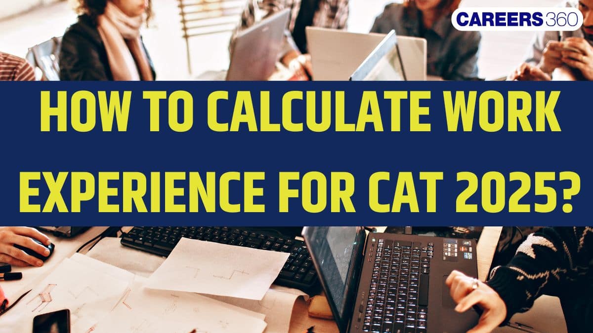 How to Calculate Work Experience for CAT 2025: Criteria, Points & IIM Weightage