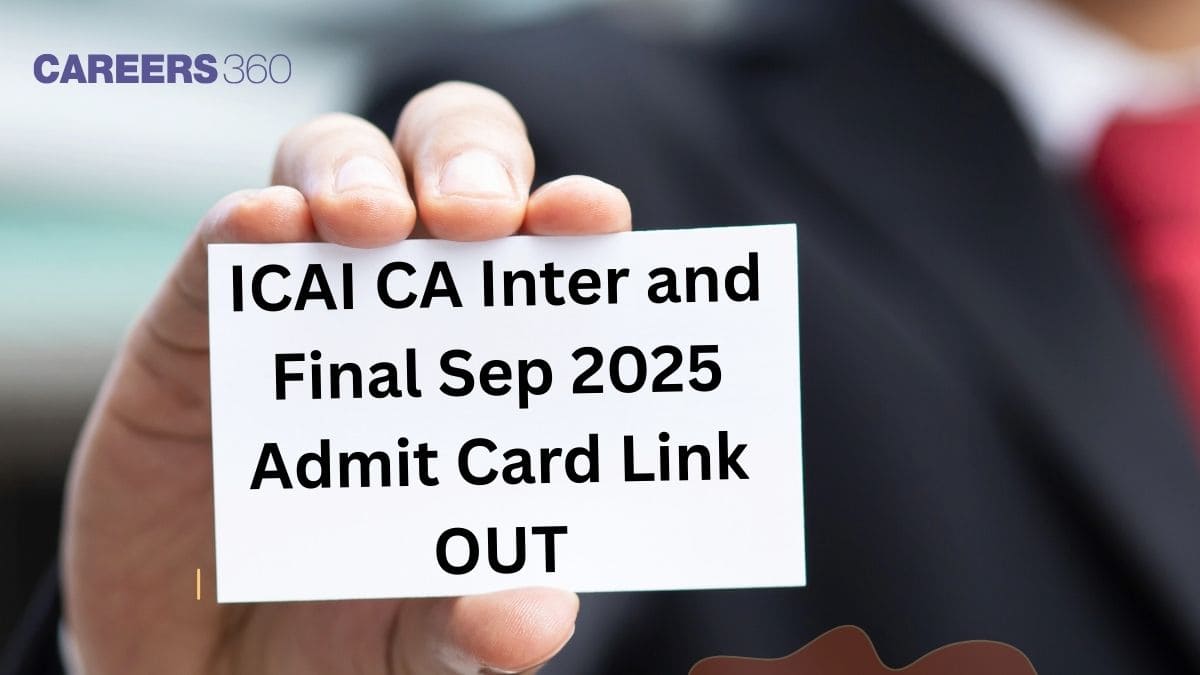ICAI CA Inter and Final Sep 2025 Admit Card Link OUT - Hall tickets to be available soon