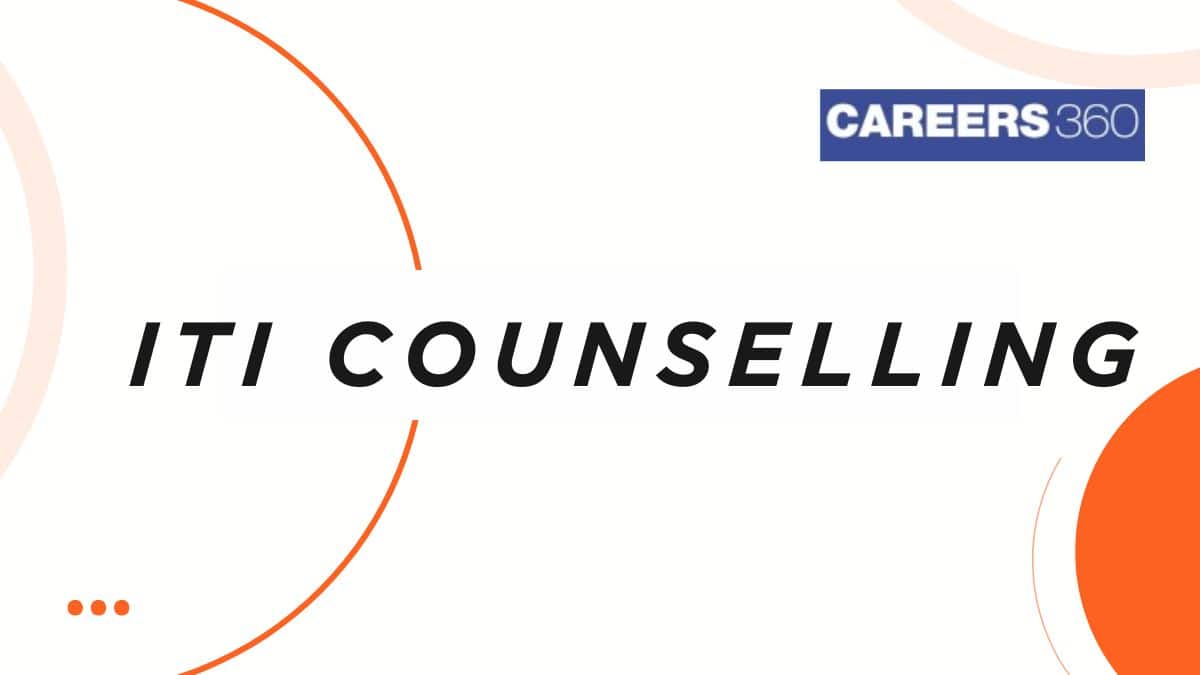ITI Counselling 2025: Registration, Seat Allotment, Merit List & Schedule