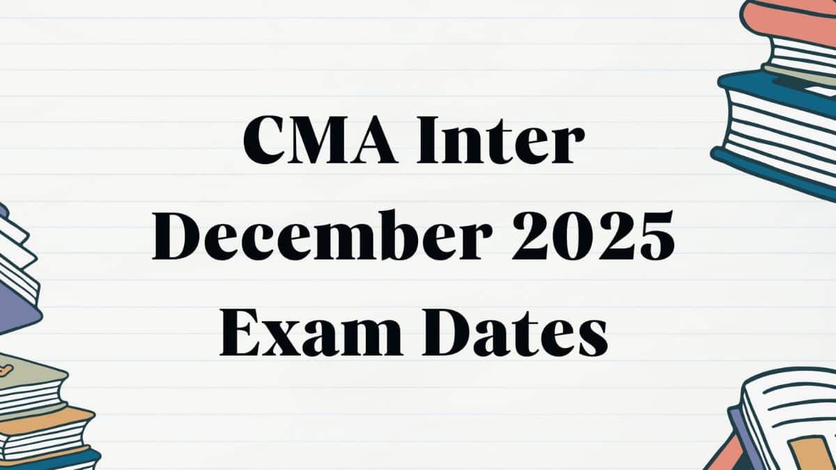 CMA Inter December 2025 Exam Date (OUT): Check Complete Schedule Here