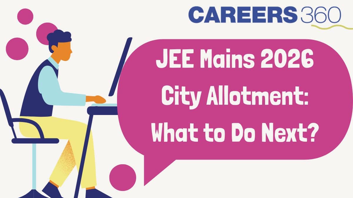 JEE Mains 2026 City Allotment (Out): What to Do Next?