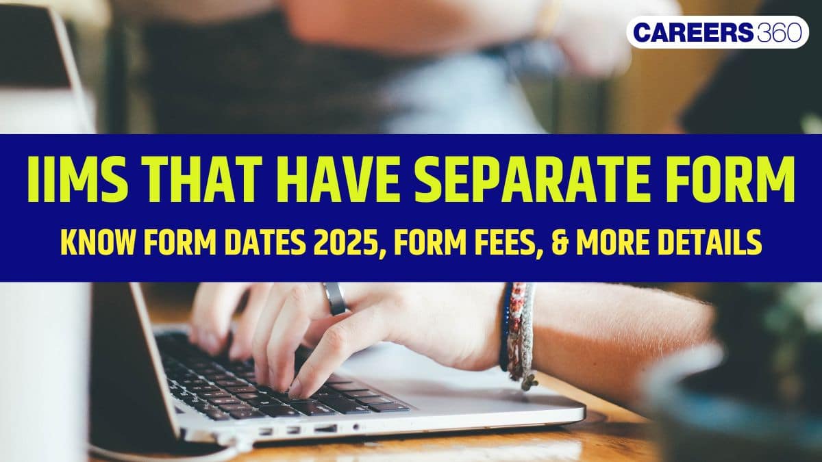 IIM Separate Form 2025-26: Dates, Fees, Application Process, CAP vs Non-CAP Difference