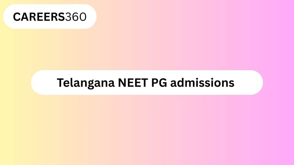 Telangana NEET PG Admission 2026: Dates, Counselling, Registration, Process - Careers360