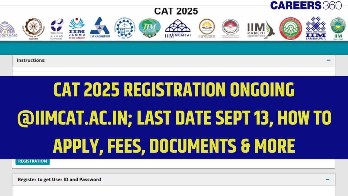 CAT 2025 Registration Ongoing @iimcat.ac.in; Sept 13 Last Date, Fees, Documents, Step-by-Step Form Filling