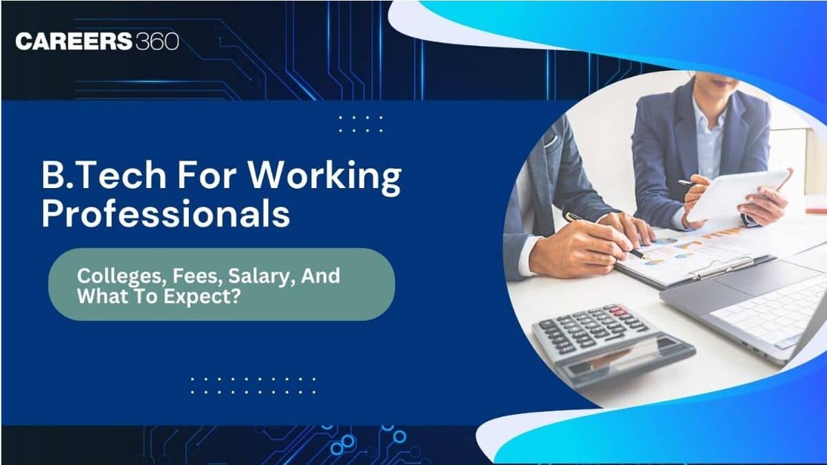 B.Tech for Working Professionals: Colleges, Fees, Salary, And What to Expect