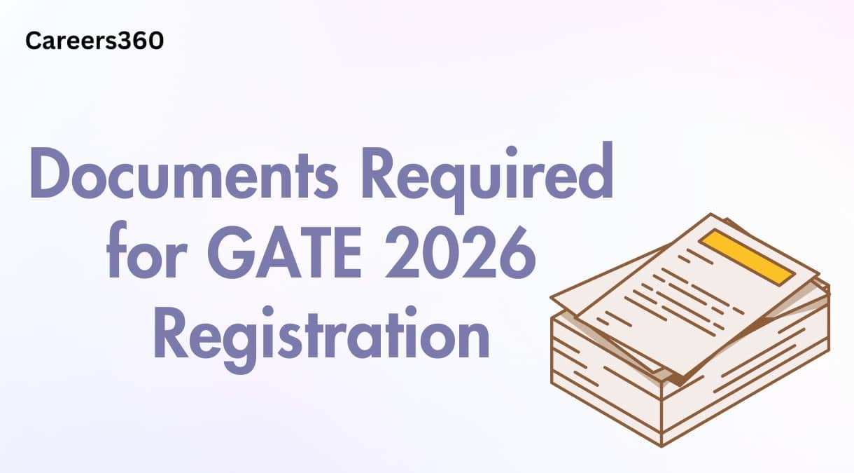 List of Documents Required for GATE 2026 Registration (Out) - Full List & Guidelines