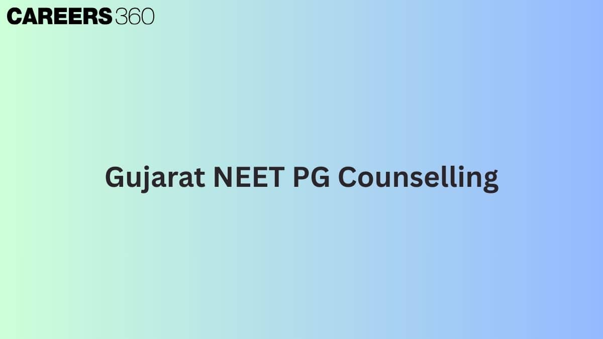 Gujarat NEET PG Admission 2026: Dates, Registration, Counselling, Seat Allotment - Careers360