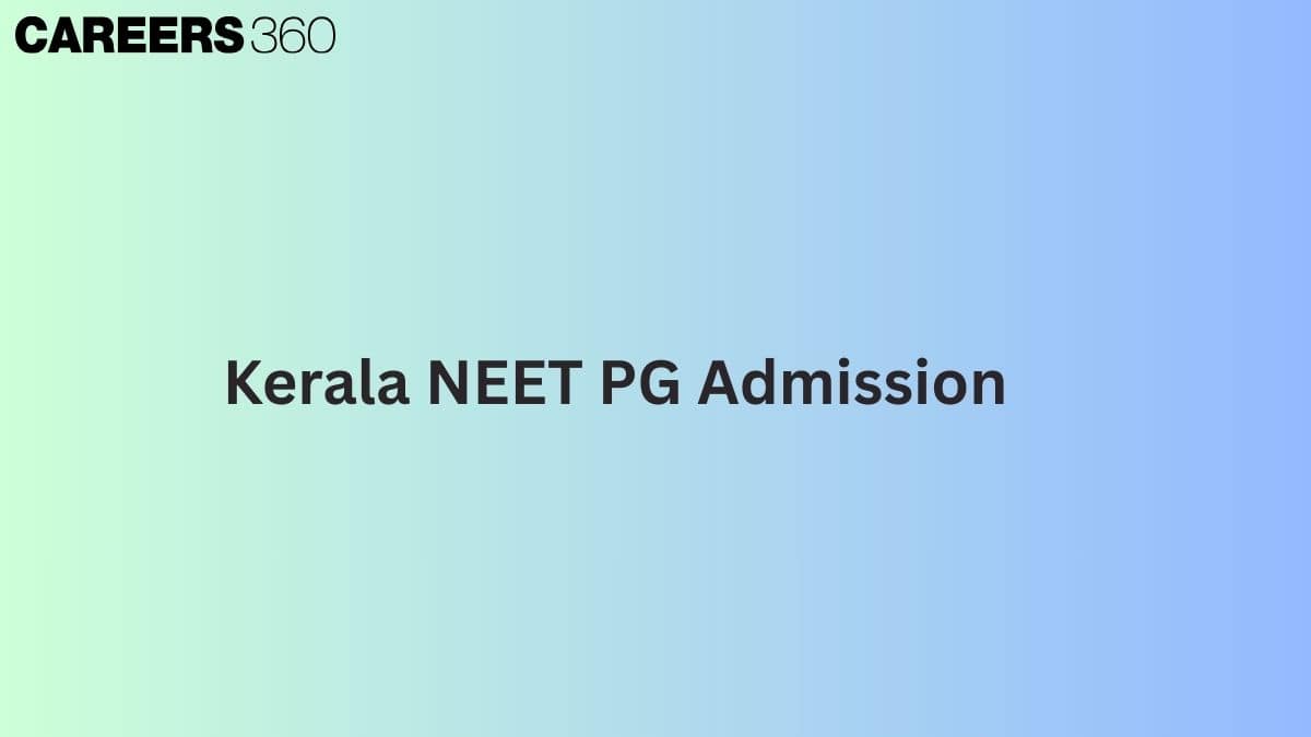 Kerala NEET PG Admission 2026: Schedule OUT, Counselling, Registration Started, Choice Filling - Careers360