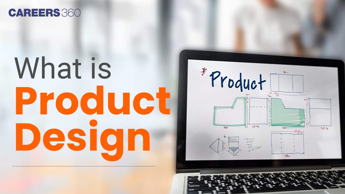What is Product Design? Career Opportunities, Top Colleges, Admission Process, Salary, Top Recruiters