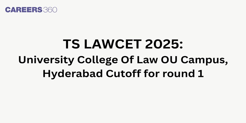 TS LAWCET 2025 - University College Of Law OU Campus, Hyderabad Cutoff for round 1