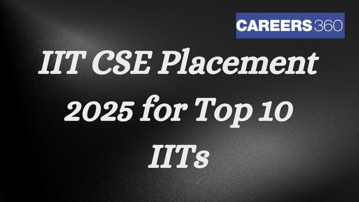 IIT CSE Placement 2025 for Top 10 IITs Available - Check Trends & Stats