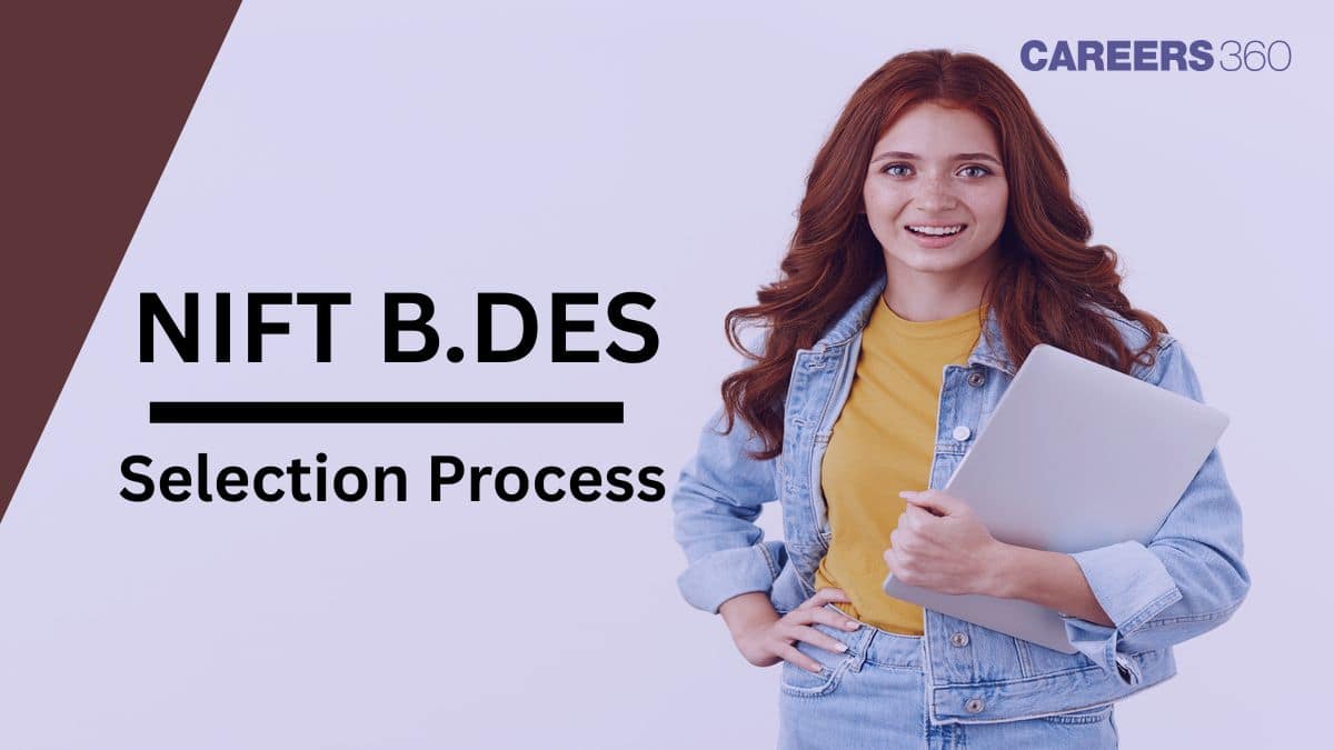 NIFT B.Des Selection Process: Weightage For Exam And Situation Test, Selection Components