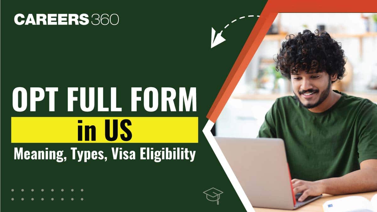 OPT Full Form in US in 2025: Meaning, Types & Visa Eligibility