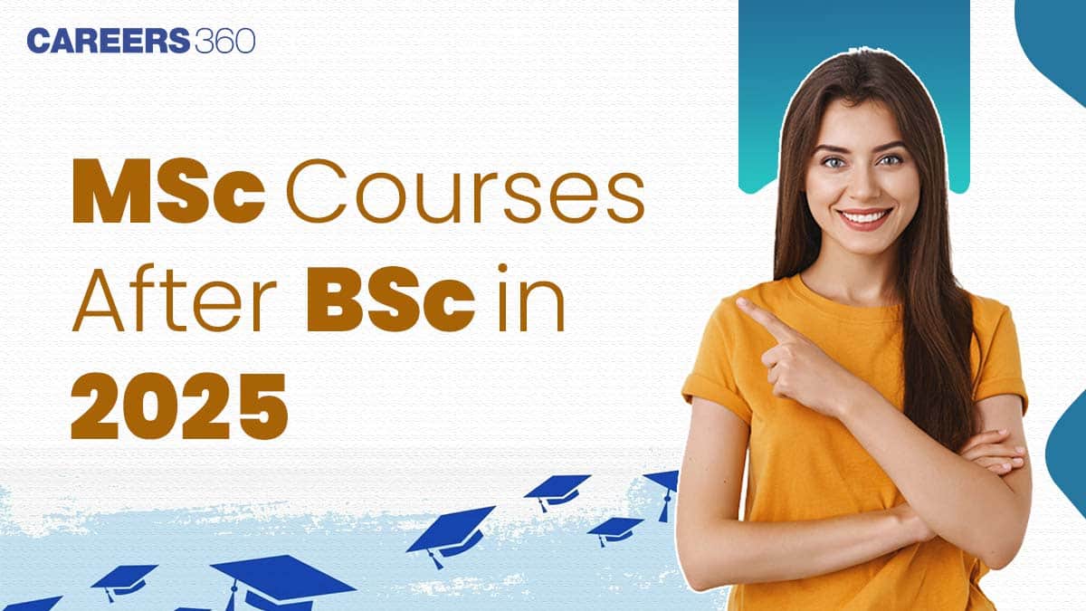 Best MSc Courses After BSc in 2025; Career Options, Salary