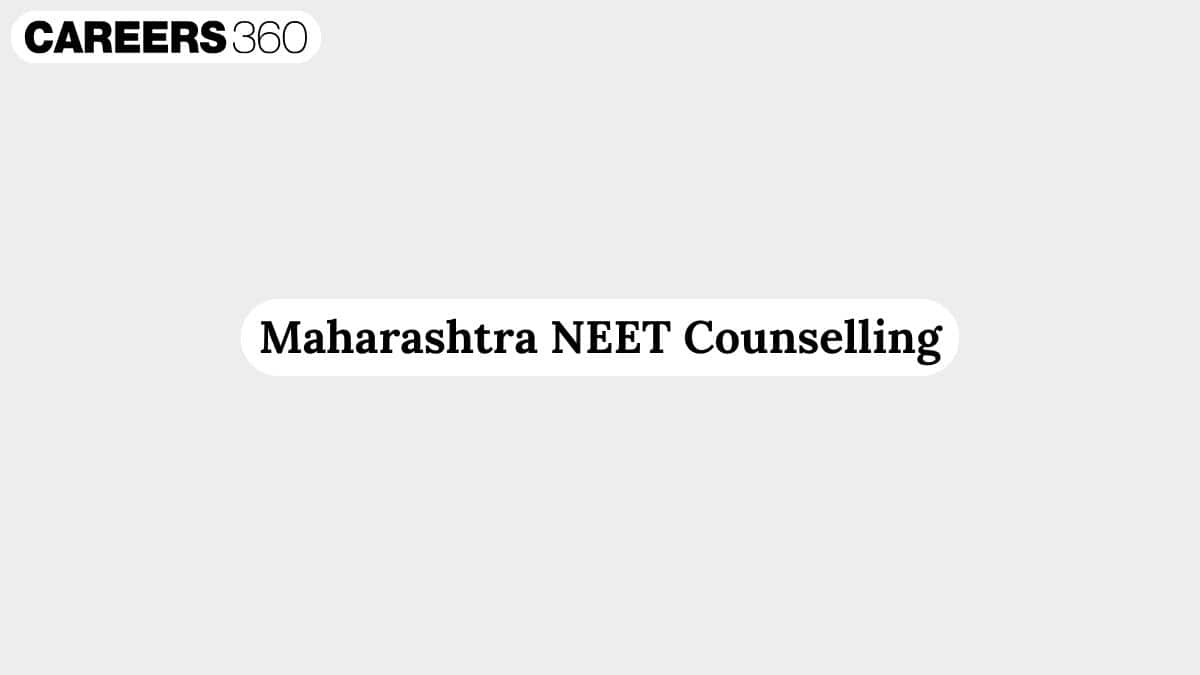 Maharashtra NEET UG Counselling 2026: Revised Schedule OUT, Round 1 Registration (Reopened), Merit List - Careers360