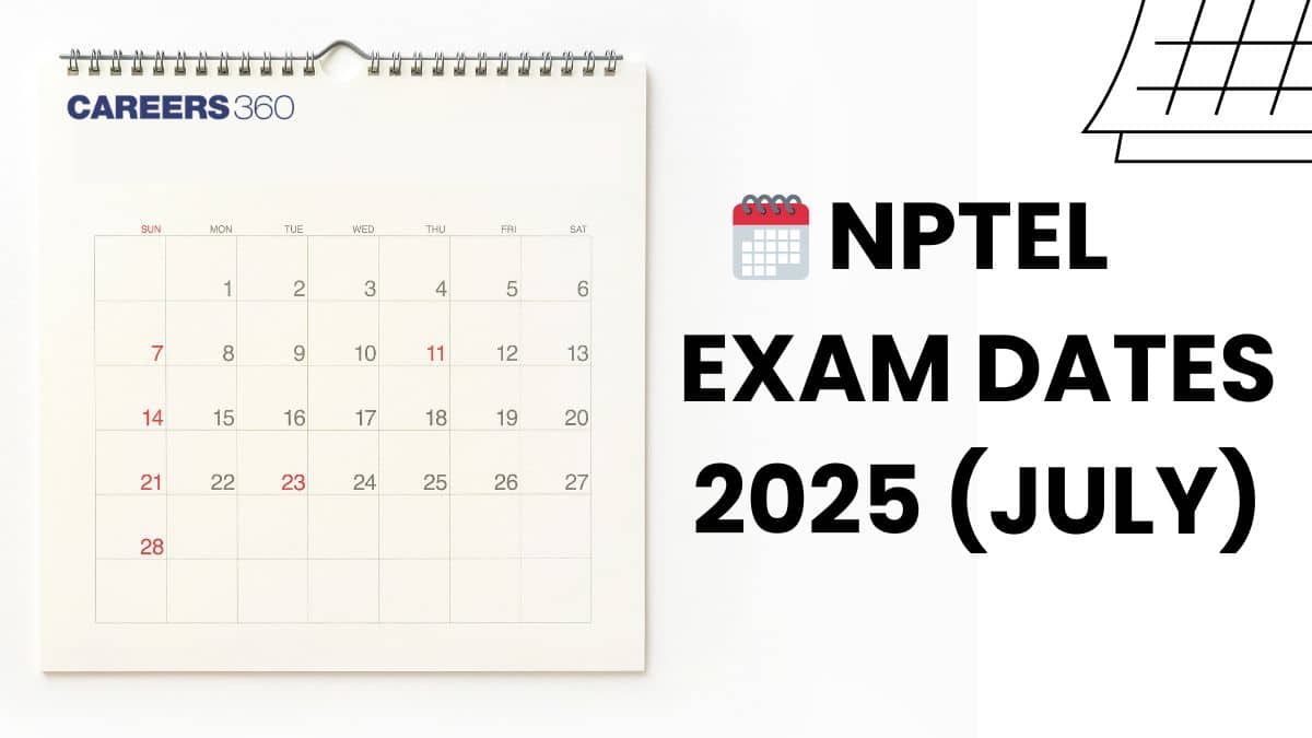 NPTEL Exam Dates 2025 (July Semester): Registration, Admit Card and Result Dates
