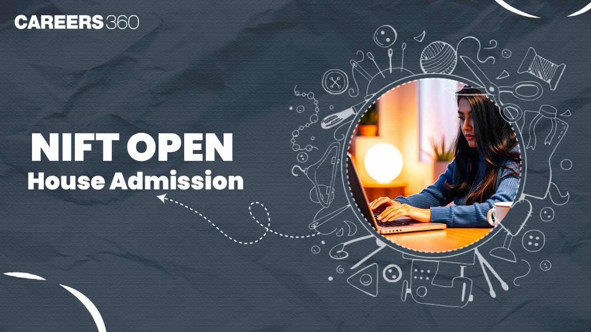 NIFT Open House Admission 2026: Registration, Dates, Location, Timings, Venue, Process