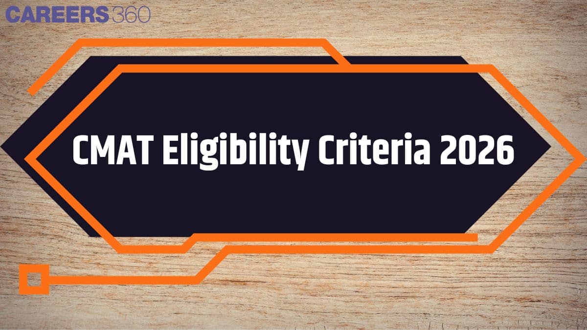 CMAT 2026 Eligibility Criteria: Qualification, Age Limit & Nationality
