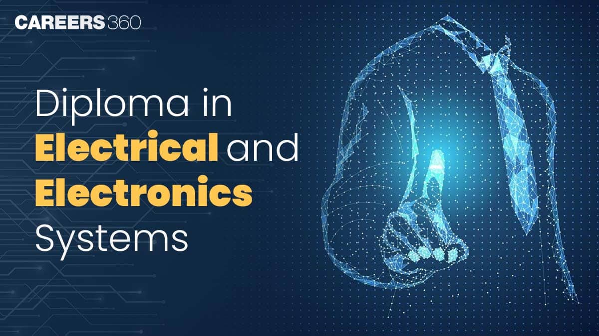 Diploma in Electrical and Electronics Systems: Fees, Course Duration, Eligibility, Career & Scope