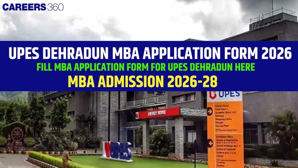 UPES Dehradun MBA Application Form 2026: Fees, Dates, Eligibility, Application Process