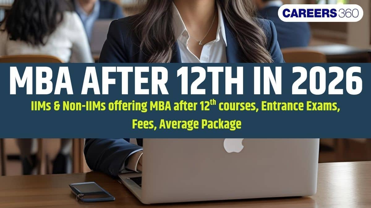 MBA After 12th in 2026: Entrance Exams, Fees, Salary, IIMs & Other Colleges