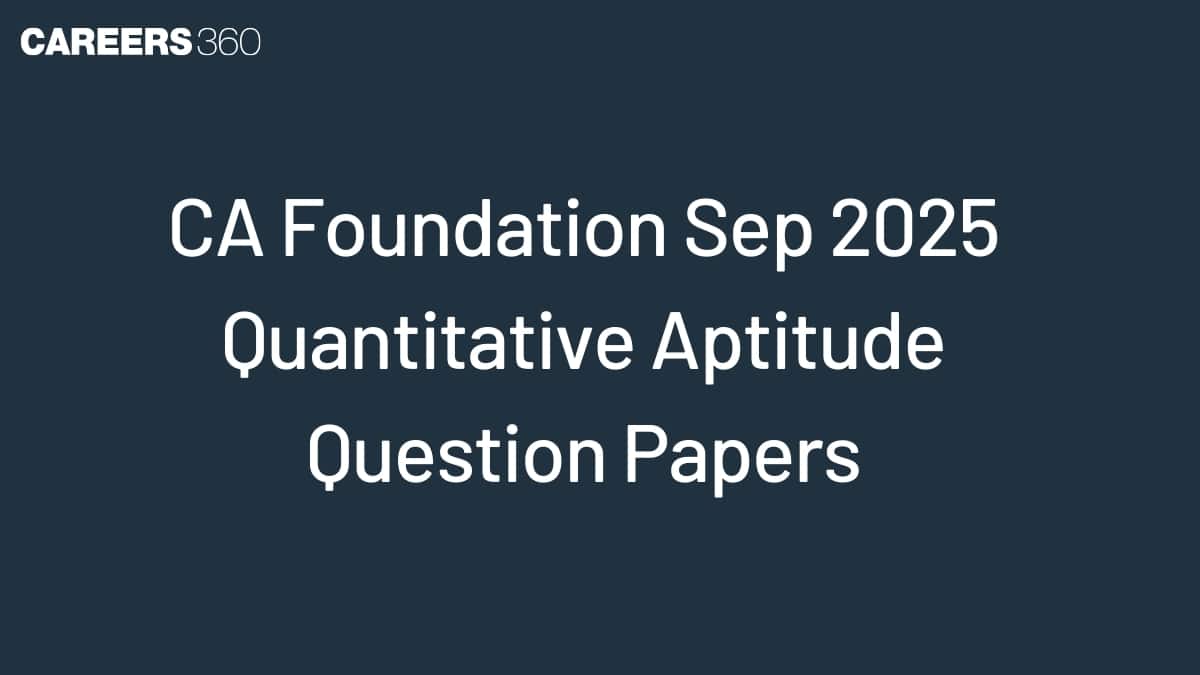 CA Foundation Sep 2025 Quantitative Aptitude Question Papers (Out) and Suggested Answers