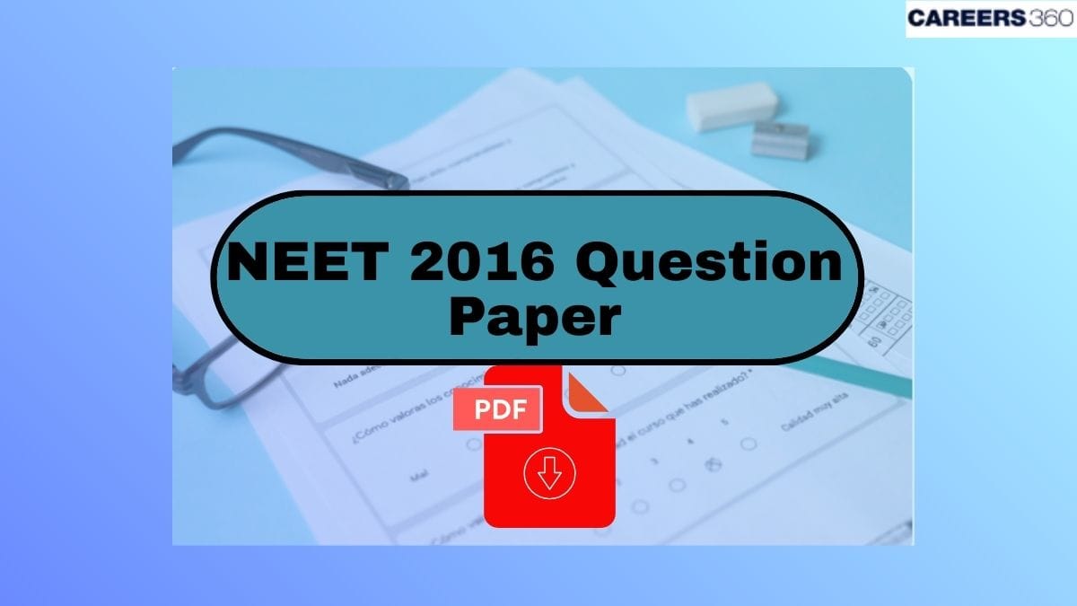 NEET 2016 Question Paper PDF: Download Question Paper With Solutions