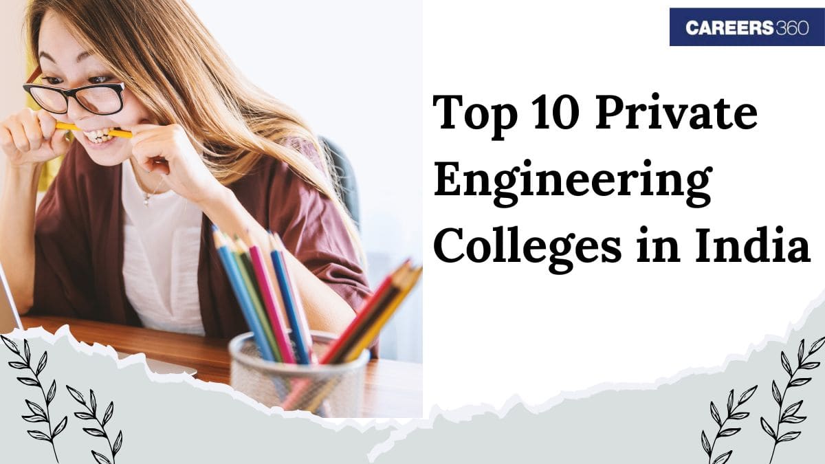 Top 10 Private Engineering Colleges in India - Placements, Fees, Admission