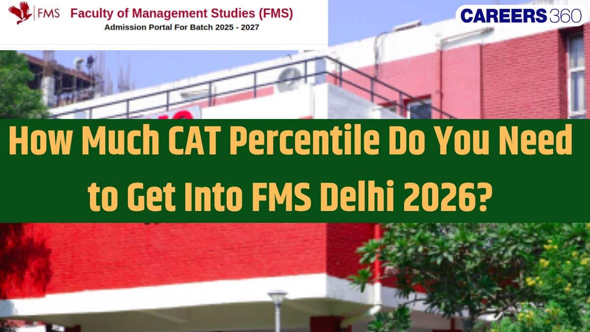 How Much CAT 2025 Percentile Do You Need to Get Into FMS Delhi 2026?