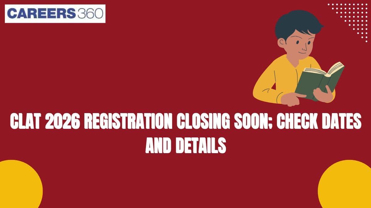 CLAT 2026 Registration Closing Soon; Check Dates and Details