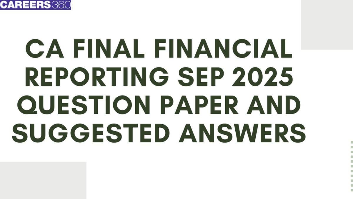 CA Final Sep 2025 Financial Reporting Question paper with suggested answers