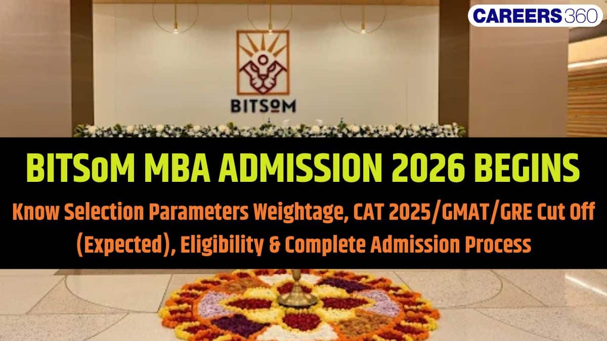 BITSoM Admission 2026: Seats Increased This Year, Application Form OUT, Last Date, Fees, Interview Dates
