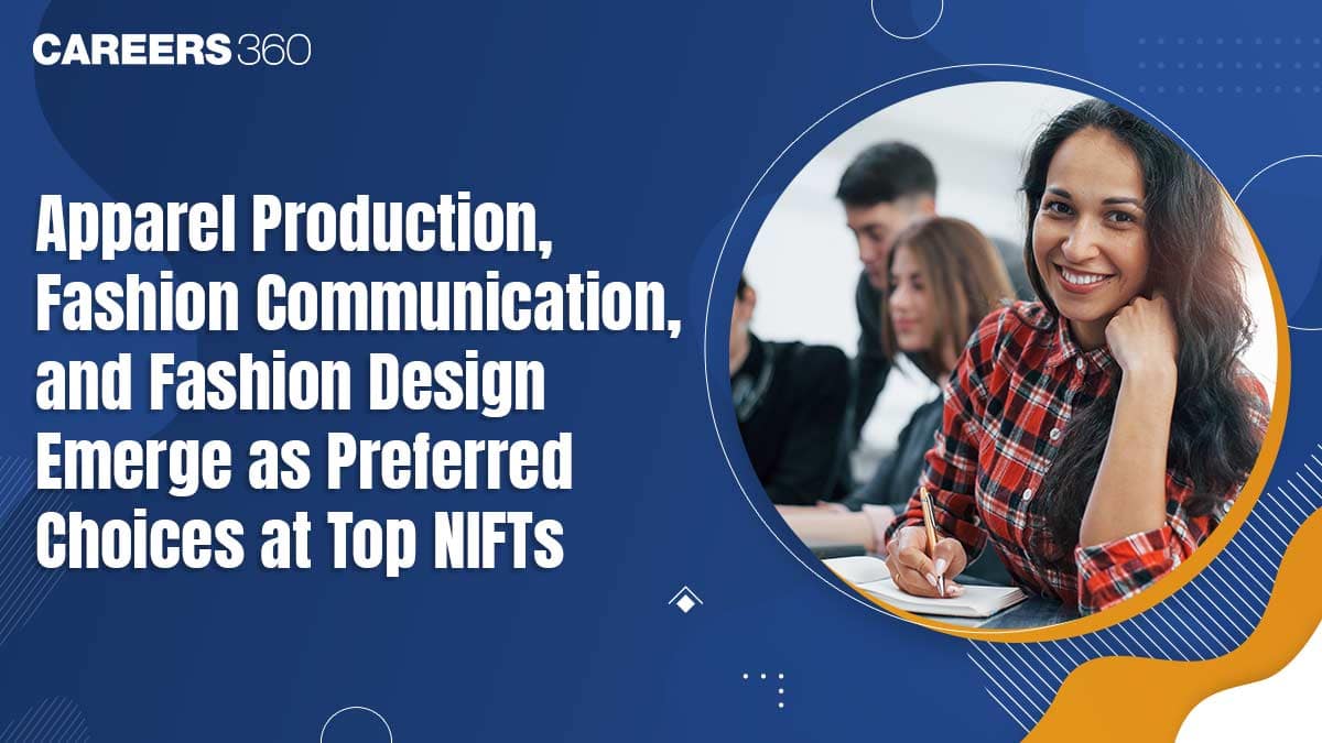 Apparel Production, Fashion Communication, and Fashion Design Emerge as Preferred Choices at Top NIFTs