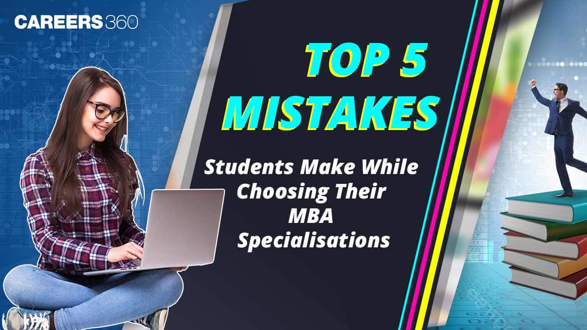 Top 5 Mistakes Students Make While Choosing Their MBA Specialisations