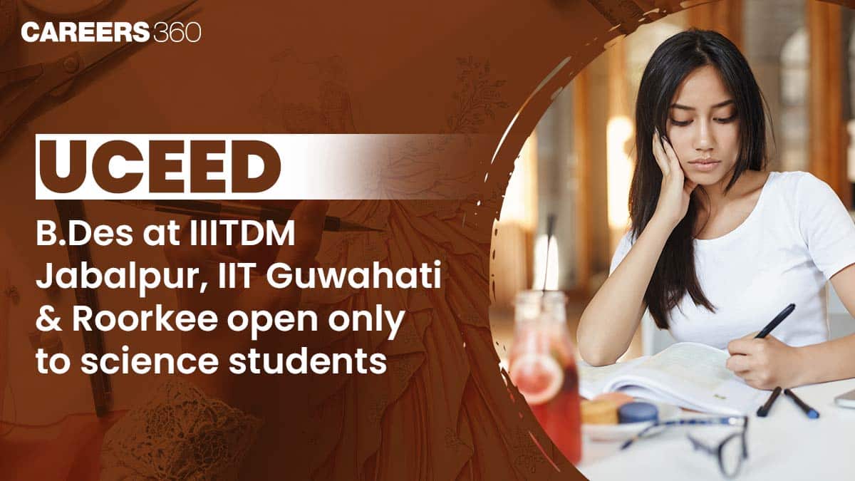 UCEED: B.Des at IIITDM Jabalpur, IIT Guwahati and Roorkee only for Science Students